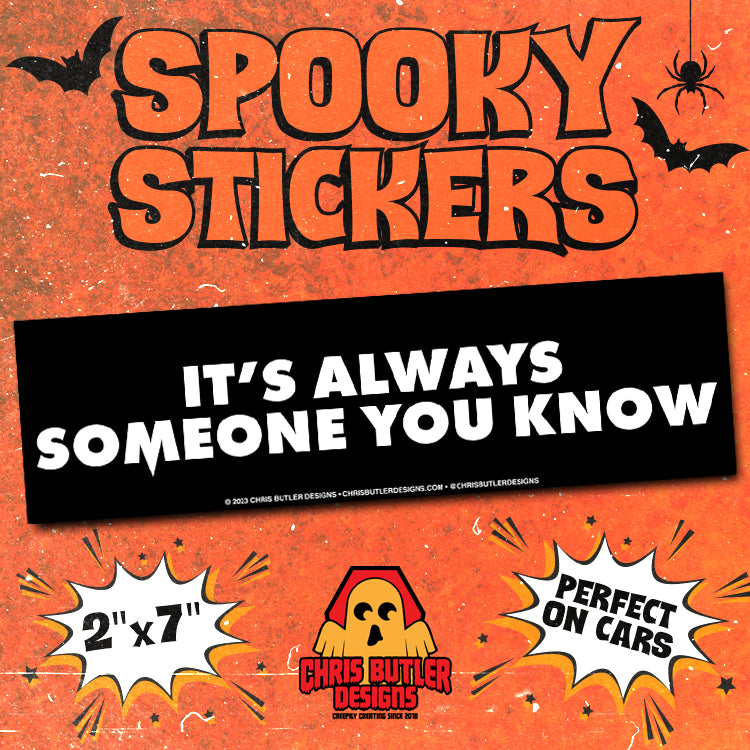 It's Always Someone You Know Bumper Sticker